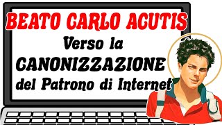 😇💻 BEATO CARLO ACUTIS  Verso la CANONIZZAZIONE del Patrono di Internet 🙏🏻🌍 Vita Morte e Miracoli [upl. by Pas]