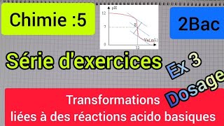 transformations liées à des réactions acido basiques  dosage exercice 3  2 bac الثانية بكالوريا [upl. by Zosima139]