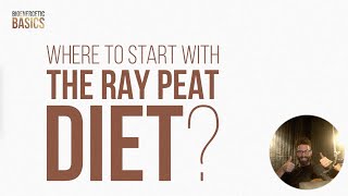 Bioenergetic Basics 14 Where to Start with The Ray Peat Diet [upl. by Etteiluj]