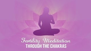 Fertility Meditation Through the Chakras [upl. by Ttesil]