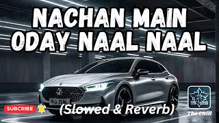 NACHAN MAIN ODAY NAAL NAAL SLOWEDREVERB  ABRAR UL HAQ THE CHILL [upl. by Zuliram]