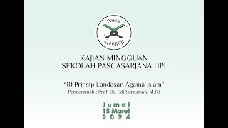 10 Prinsip Landasan Agama Islam  Kajian Mingguan Sekolah Pascasarjana UPI  15 Maret 2024 [upl. by Hyozo]