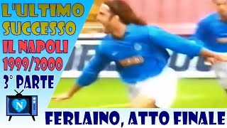 Atto Finale  L’ultimo successo del presidente Ferlaino  il Napoli 19992000  Parte 3 [upl. by Lucie]