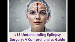 13 Understanding Epilepsy Surgery A Comprehensive Guide [upl. by Artimid]