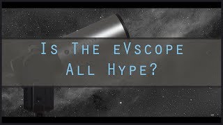 Is The Unistellar eVscope A Hit Or Hype [upl. by Sawyer]