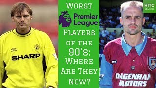 7 Worst Premier League Players of the 90s Where Are They Now  HITC Sevens [upl. by Ronnoc222]