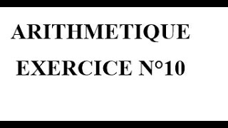 Arithmétique Exercice 10 [upl. by Chrissie]