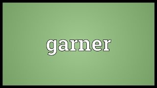 Garner Meaning [upl. by Ecylahs265]