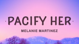 Pacify Her  Melanie Martinez Lyrics [upl. by Panthia]