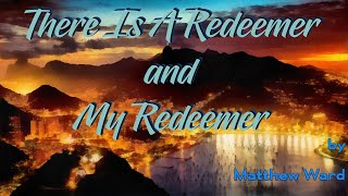 There is A Redeemer and My Redeemer by Matthew Ward [upl. by Orapma]