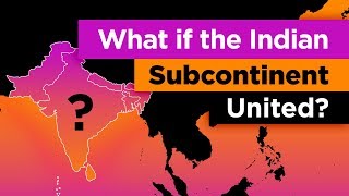 What if the Indian Subcontinent Was ONE Country [upl. by Carlisle]