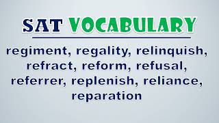 SAT Vocabulary Regiment Regality Relinquish Refract Reform Refusal Referrer Replenish [upl. by Darelle]