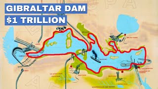 The Bizarre Plan to Build the Worlds Largest Dam Drain the Mediterranean [upl. by Iduj]