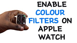 How to Enable Colour Filters on Apple Watch [upl. by Eartha506]