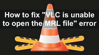 How to Fix quotVLC is unable to open the MRL filequot Error [upl. by Arel216]