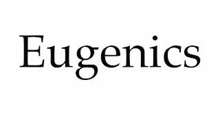 How to Pronounce Eugenics [upl. by Dallon701]