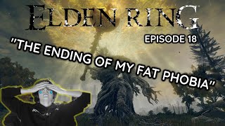 Episode 18 Elden Ring Adventures THE ENDING OF MY FAT PHOBIA [upl. by Spenser681]