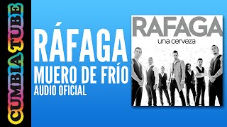 Ráfaga  Muero de Frío Audio Oficial [upl. by Enihsnus483]