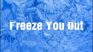 Sia  Freeze You OutLyrics [upl. by Tootsie]