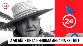 A 50 años de la reforma agraria en Chile  24 Horas TVN Chile [upl. by Eskill]