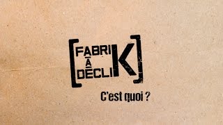 La FabriK à DécliK cest quoi [upl. by Alexandros]