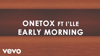 Onetox  Early Morning Lyric Video ft Ille [upl. by Cornew]