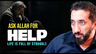 Life is Full of Struggles and Hardship Ask Allah For Help A Powerful Reminder  Nouman Ali Khan [upl. by Penthea734]