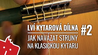 Jak navázat struny na klasickou kytaru  Lví kytarová dílna 2 [upl. by Yerg]