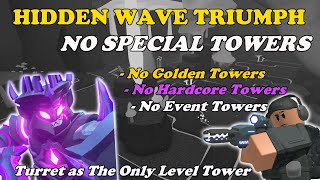 HIDDEN WAVE TRIUMPH With NO SPECIAL TOWERS  Tower Defense Simulator [upl. by Nayve]