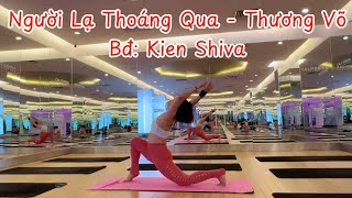 Người Lạ Thoáng Qua  Thương Võ Bđ Kien Shiva nguoilathoangquayoga [upl. by Armand199]