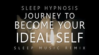 Sleep Hypnosis Journey to Become Your Ideal Self Deep Sleep Music Remix [upl. by Nyasuh673]