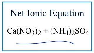 How to Write the Net Ionic Equation for CaNO32  NH42SO4  CaSO4  NH4NO3 [upl. by Ninehc274]