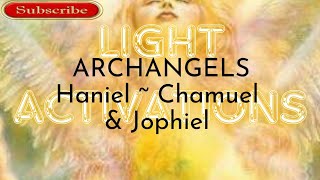 Light Activation Archangels Haniel  Chamuel amp Jophiel on Christconsciousness [upl. by Hassadah]