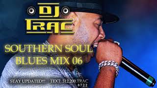 DJ TRAC SOUTHERN SOUL BLUES MIX 06 [upl. by Latouche]