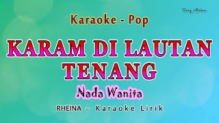 Karam DI Lautan Tenang  Karaoke NADA WANITA  RHEINA  POP MELAYU [upl. by Naaman]