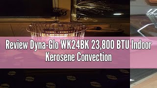 Review DynaGlo WK24BK 23800 BTU Indoor Kerosene Convection Heater Black [upl. by Ogata920]