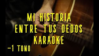 Mi historia entre tus dedosKaraoke AcùsticoTono Bajo [upl. by Airdnalahs]