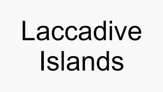 How to pronounce Laccadive Islands [upl. by Zadoc]