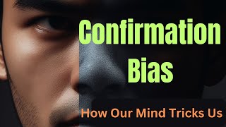 Confirmation Bias How Our Mind Tricks Us [upl. by Maurita]