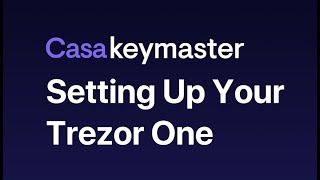 Tutorial Setting up Your Trezor One  Casa Tutorials [upl. by Luther]