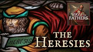 41 The Heresies  Introduction to the Series  Way of the Fathers [upl. by Oyr]