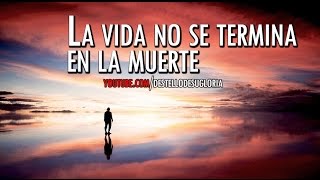 LA VIDA NO SE TERMINA EN LA MUERTE  REFLEXIONES [upl. by Jodi170]