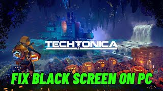 How To Fix Techtonica Stuck On Black Screen Error  Fix Techtonica Black Screen Issue on PC [upl. by Sivrat176]