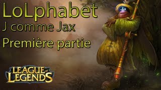 LoLphabet  J comme Jax  Première partie FR [upl. by Ahsok735]