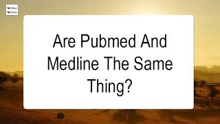 Are Pubmed And Medline The Same Thing [upl. by Nadoj]