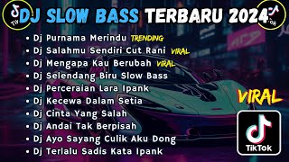 DJ SLOW BASS TERBARU 2024  DJ PURNAMA MERINDU  DJ SALAHMU SENDIRI  DJ MENGAPA KAU BERUBAH [upl. by Alet]