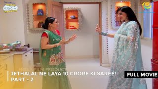 Jethalal Ne Laya 10 Crore ki Saree  FULL MOVIE  Part 2  Taarak Mehta Ka Ooltah Chashmah [upl. by Brentt]