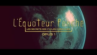 Léquateur penché Cycles Cosmiques [upl. by Yeknarf]