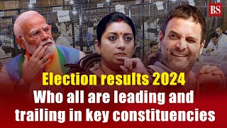 Lok Sabha Election results Who all are leading and trailing in key constituencies Election Results [upl. by Pauli530]