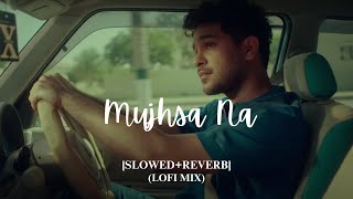 Mujhsa Na SLOWED  REVERB  Asim Azhar ft Nehaal Naseem  BEMATLAB Album  LIMINEN MUSIC [upl. by Craw]